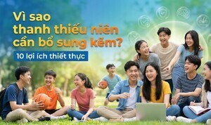 Vì sao thanh thiếu niên cần bổ sung kẽm? 10 lợi ích thiết thực