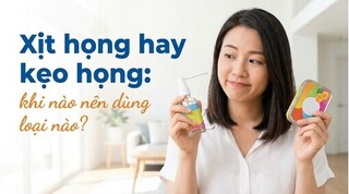 Xịt họng hay kẹo họng: khi nào nên dùng loại nào?