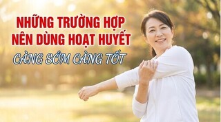 Những trường hợp nên dùng hoạt huyết càng sớm càng tốt