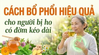 Cách bổ phổi hiệu quả cho người bị ho có đờm kéo dài