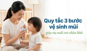 Quy tắc 3 bước vệ sinh mũi giúp mẹ nuôi con nhàn tênh