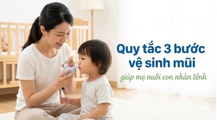Quy tắc 3 bước vệ sinh mũi giúp mẹ nuôi con nhàn tênh