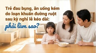 Trẻ đau bụng, ăn uống kém do loạn khuẩn đường ruột: phải làm sao?