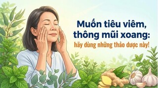 Muốn tiêu viêm, thông mũi xoang: hãy dùng những thảo dược này!