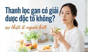 Thanh lọc gan có giải được độc tố không? sự thật ít người biết