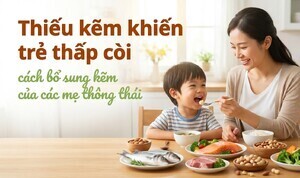 Thiếu kẽm khiến trẻ thấp còi: cách bổ sung kẽm của các mẹ thông thái