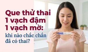 Que thử thai 1 vạch đậm 1 vạch mờ: khi nào chắc chắn đã có thai?