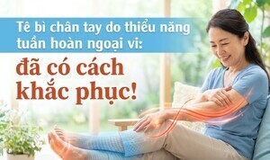 Tê bì chân tay do thiểu năng tuần hoàn ngoại vi: đã có cách khắc phục