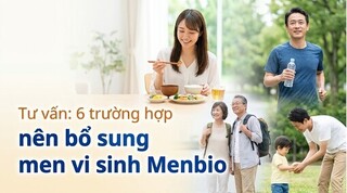 Tư vấn: 6 trường hợp nên bổ sung men vi sinh Menbio