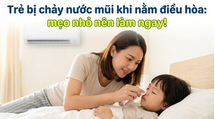 Trẻ bị chảy nước mũi khi nằm điều hòa: mẹo nhỏ nên làm ngay!