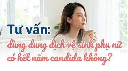 Tư vấn: dùng dung dịch vệ sinh phụ nữ có hết nấm candida không?