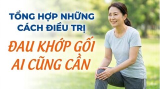 Tổng hợp những cách điều trị đau khớp gối ai cũng cần