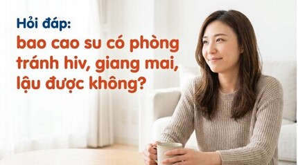 Hỏi đáp: bao cao su có phòng tránh hiv, giang mai, lậu được không?