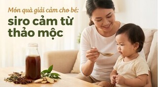 Món quà giải cảm cho bé: siro cảm từ thảo mộc
