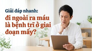 Giải đáp nhanh: đi ngoài ra máu là bệnh trĩ ở giai đoạn mấy?