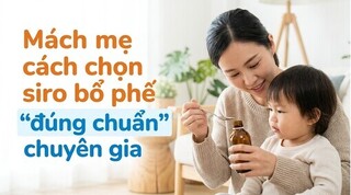 Mách mẹ cách chọn siro bổ phế 
