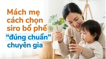 Mách mẹ cách chọn siro bổ phế 