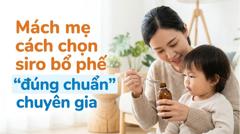 Mách mẹ cách chọn siro bổ phế "đúng chuẩn" chuyên gia