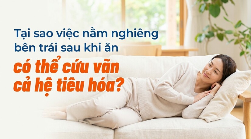 Tại sao nằm nghiêng bên trái sau khi ăn có thể cứu vãn cả hệ tiêu hóa