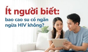 Ít người biết: bao cao su có ngăn ngừa HIV không?