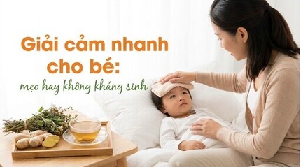 Giải cảm nhanh cho bé: mẹo hay không kháng sinh