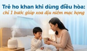 Trẻ ho khan khi dùng điều hòa: chỉ 1 bước giúp xoa dịu niêm mạc họng