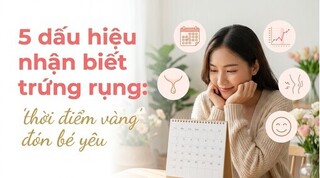 5 dấu hiệu nhận biết trứng rụng: 
