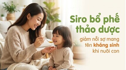 Siro bổ phế thảo dược - giảm nỗi sợ mang tên kháng sinh khi nuôi con