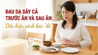 Đau dạ dày cả trước ăn và sau ăn: dấu hiệu cảnh báo 