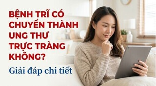 Bệnh trĩ có chuyển thành ung thư trực tràng không? giải đáp chi tiết