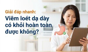 Giải đáp nhanh: Viêm loét dạ dày có khỏi hoàn toàn được không?