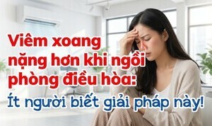 Viêm xoang nặng hơn khi ngồi phòng điều hòa: ít người biết giải pháp