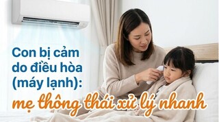 Con bị cảm do điều hòa (máy lạnh): mẹ thông thái xử lý nhanh