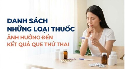 Danh sách những loại thuốc ảnh hưởng đến kết quả que thử thai