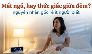 Mất ngủ, hay thức giấc giữa đêm? nguyên nhân gốc rễ ít người biết