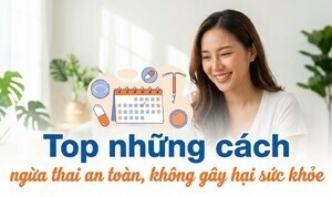 Top những cách ngừa thai an toàn, không gây hại sức khỏe