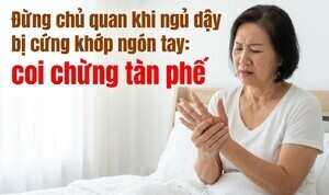 Đừng chủ quan khi ngủ dậy bị cứng khớp ngón tay: coi chừng tàn phế