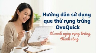 Hướng dẫn sử dụng que thử rụng trứng OvuQuick để canh ngày rụng trứng