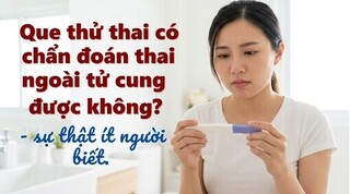 Que thử thai có chẩn đoán thai ngoài tử cung được không?