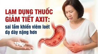Lạm dụng thuốc giảm tiết axit sai lầm khiến viêm loét dạ dày nặng hơn