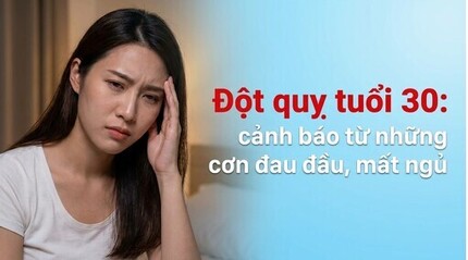 Đột quỵ tuổi 30: cảnh báo từ những cơn đau đầu, mất ngủ