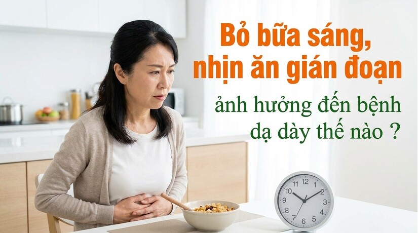 Bỏ bữa sáng, nhịn ăn gián đoạn ảnh hưởng đến bệnh dạ dày thế nào?
