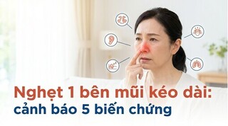 Nghẹt 1 bên mũi kéo dài: cảnh báo 5 biến chứng