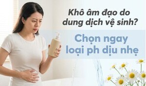 Khô âm đạo do dung dịch vệ sinh? Chọn ngay loại pH dịu nhẹ