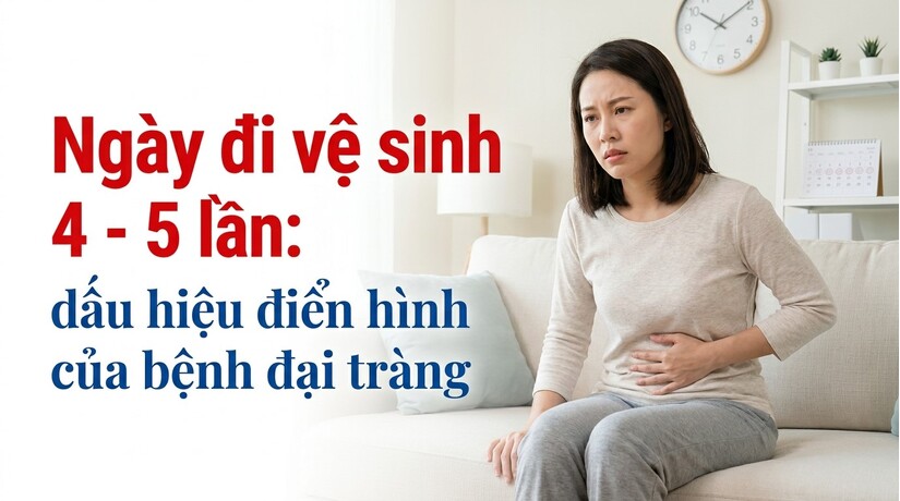 Ngày đi vệ sinh 4 - 5 lần: dấu hiệu điển hình của bệnh đại tràng