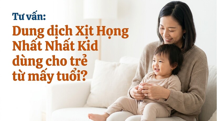 Tư vấn: Dung dịch Xịt Họng Nhất Nhất Kid dùng cho trẻ từ mấy tuổi?