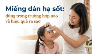 Miếng dán hạ sốt: dùng trong trường hợp nào và hiệu quả ra sao?