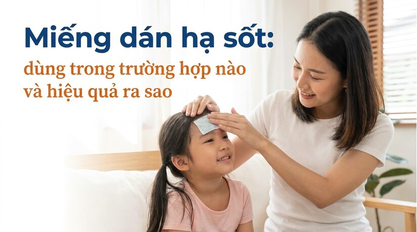Miếng dán hạ sốt: dùng trong trường hợp nào và hiệu quả ra sao?
