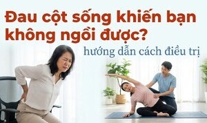 Đau cột sống khiến bạn không ngồi được? hướng dẫn cách điều trị