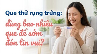 Que thử rụng trứng: dùng bao nhiêu que để sớm đón tin vui?